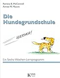 Die Hundegrundschule: Ein Sechs-Wochen-Lernprogramm (Das besondere Hundebuch)