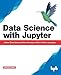 Data Science with Jupyter: Master Data Science skills with easy-to-follow Python examples by 