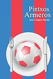  Pintxos Armeros: Conoce los Pintxos de los Mejores Futbolistas del Eibar CF (1.940-Hoy).