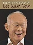 The Wit & Wisdom of Lee Kuan Yew by Kuan Yew Lee