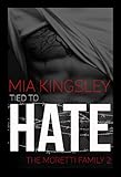 Bücher Neuerscheinungen 2022 - Tied To Hate (The Moretti Family 2) von Mia Kingsley