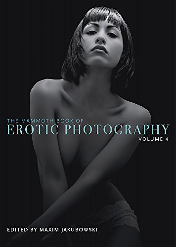 The Mammoth Book of Erotic Photography, Vol. 4 (Mammoth Books, Band 305)