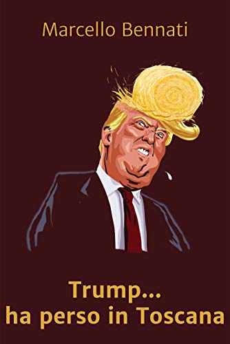 Marcello Bennati  - Trump Ha Perso In Toscana (2019)