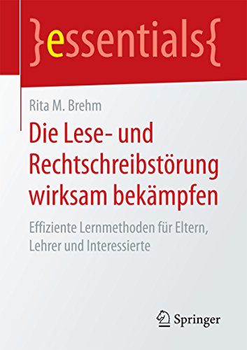 Download Die Lese- und Rechtschreibstörung wirksam bekämpfen: Effiziente Lernmethoden für Eltern, Lehrer und Interessierte (essentials) Download Die Lese- und Rechtschreibstörung wirksam bekämpfen: Effiziente Lernmethoden für Eltern, Lehrer und Interessierte (essentials)