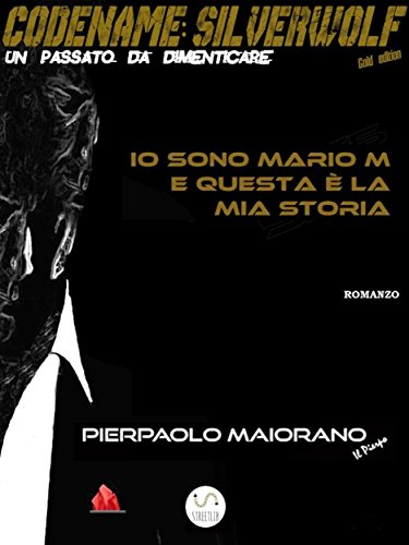 Io sono Mario M e questa è la mia storia - free: CODENAME: SILVERWOLF Un passato da dimenticare Io sono Mario M e questa è la mia storia - free: CODENAME: SILVERWOLF Un passato da dimenticare