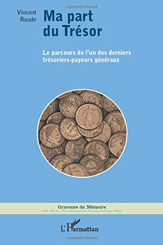 Télécharger Ma part du Trésor: Le parcours de l'un des derniers trésoriers-payeurs généraux Francais PDF