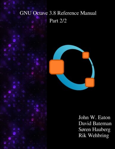 The GNU Octave 3.8 Reference Manual - Part 2/2: Free Your Numbers livre