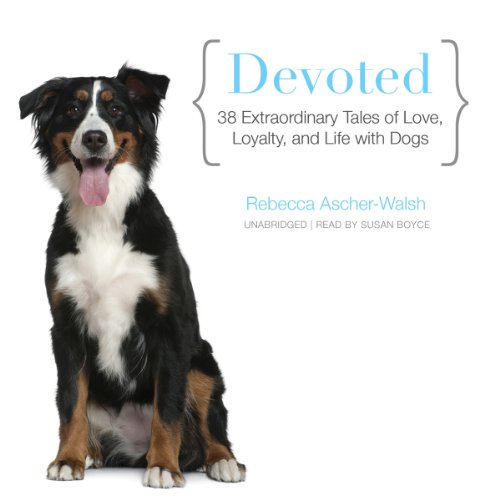 Devoted: 38 Extraordinary Tales of Love, Loyalty, and Life with Dogs