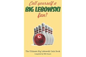 Call Yourself a Big Lebowski Fan?: The Ultimate Big Lebowski Quiz Book