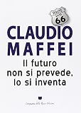 Il futuro non si prevede, lo si inventa