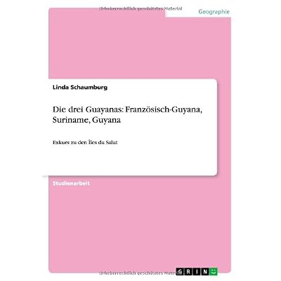 [PDF] Download Die drei Guayanas: Französisch-Guyana - Suriname - Guyana: Exkurs zu den ÁŽles du Salut Kostenlos