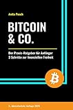 Bitcoin & Co.: Der Praxis-Ratgeber für Anfänger - 3 Schritte zur finanziellen Freiheit by