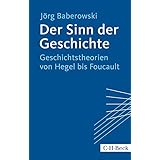 Der Sinn der Geschichte: Geschichtstheorien von Hegel bis Foucault (Beck Paperback)