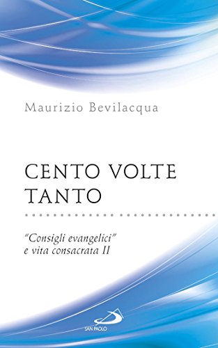 Cento volte tanto. "Consigli evangelici" e vita consacrata II Cento volte tanto. "Consigli evangelici" e vita consacrata II