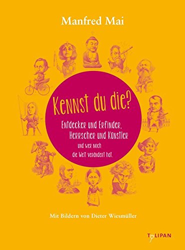 Kennst du die?: Entdecker und Erfinder, Herrscher und Künstler und wer noch die Welt verändert hat (Sachbuch)