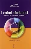 I colori simbolici. Origini di un linguaggio universale