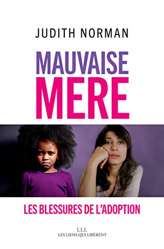 Mauvaise mère : Les blessures de l'adoption Mauvaise mère : Les blessures de l'adoption
