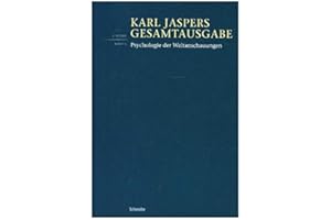 Psychologie der Weltanschauungen (Karl Jaspers Gesamtausgabe, Band 1)