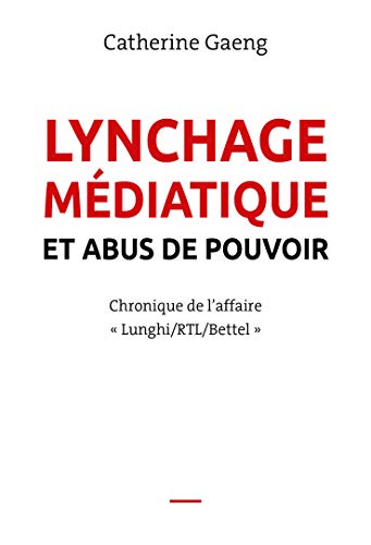 Download Lynchage médiatique et abus de pouvoir: Chronique de l’affaire « Lunghi/RTL/Bettel » Download Lynchage médiatique et abus de pouvoir: Chronique de l’affaire « Lunghi/RTL/Bettel »