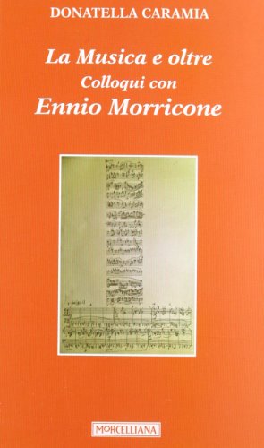 La musica e oltre. Colloqui con Ennio Morricone