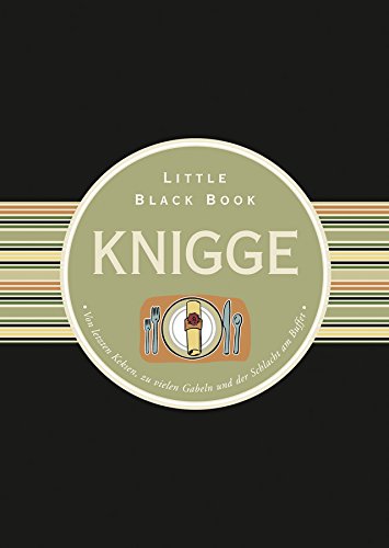 Das Little Black Book Knigge: Von letzten Keksen, zu vielen Gabeln und der Schlacht am Buffet (Little Black Books (Deutsche Ausgabe))