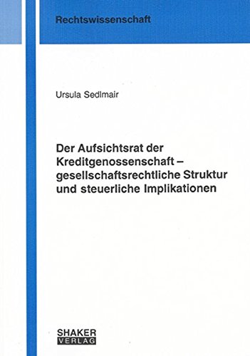 Der Aufsichtsrat der Kreditgenossenschaft – gesellschaftsrechtliche Struktur und steuerliche Implikationen (Berichte aus der Rechtswissenschaft)