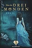 Unter den drei Monden (Die Monde-Saga 1) by Ewa A.