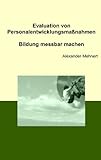 Evaluation von Personalentwicklungsmaßnahmen: Bildung messbar machen by 
