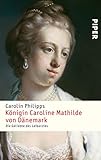 Königin Caroline Mathilde von Dänemark: Die Geliebte des Leibarztes by
