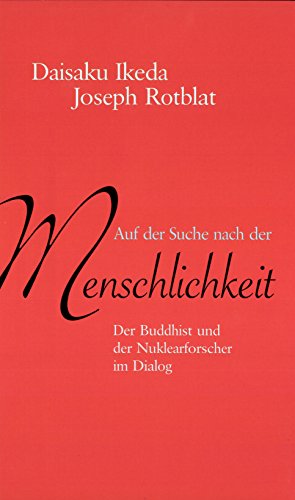 Auf der Suche nach der Menschlichkeit: Der Buddhist und der Nuklearforscher im Dialog