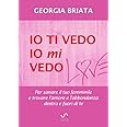 Io ti vedo, io mi vedo: Per sanare il tuo femminile e trovare l'amore e l'abbondanza dentro e fuori di te