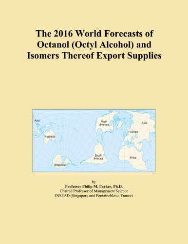 The 2016 World Forecasts of Octanol (Octyl Alcohol) and Isomers Thereof Export Supplies