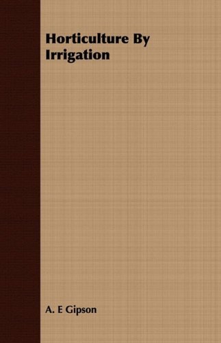Horticulture by Irrigation by A. E. Gipson (2008-07-08) gratuit Horticulture by Irrigation by A. E. Gipson (2008-07-08) gratuit