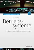 Betriebssysteme: Grundlagen, Konzepte, Systemprogrammierung by 