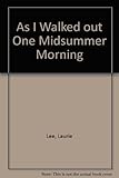 As I Walked Out One Midsummer Morning As I Walked Out One Midsummer Morning