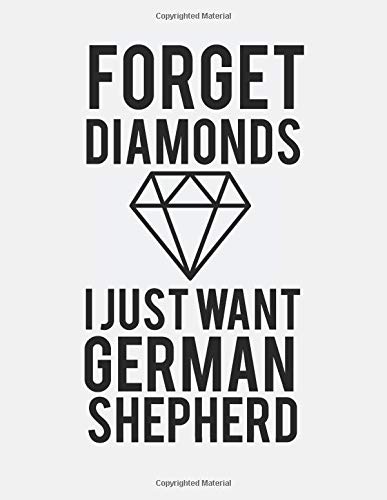Forget Diamonds I Just Want A Germand Shepherd: Blank Line Notebook (8.5 x 11 - 110 pages)