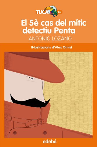 EL 5È CAS DEL MÍTIC DETECTIU PENTA, DE ANTONIO LOZANO: 8 (Tucán Naranja)