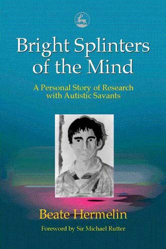Bright Splinters of the Mind: A Personal Story of Research with Autistic Savants