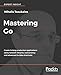 Mastering Go: Create Golang production applications using network libraries, concurrency, and advanced Go data structures (English Edition) by 