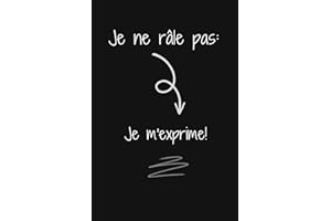 Je ne râle pas Je m'exprime: carnet de notes drôle et amusant pour collègues au travail,Idée cadeau original personnalisé pour amis,hommes et ... retraite..Cahier ligné à remplir A5 :6" x 9"