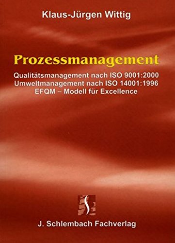 Prozessmanagement: Qualitätsmanagement nach ISO 9001:2000. Umweltmanagement nach ISO 14001:1996. EFQM-Modell für Excellence