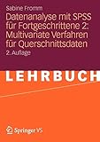 Datenanalyse mit SPSS für Fortgeschrittene 2: Multivariate Verfahren für Querschnittsdaten (German Edition), 2. Auflage by