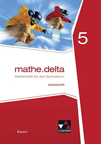 mathe.delta - Bayern / Mathematik für das Gymnasium: mathe.delta - Bayern / mathe.delta Bayern AH 5: Mathematik für das Gymnasium
