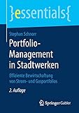 Portfolio-Management in Stadtwerken: Effiziente Bewirtschaftung von Strom- und Gasportfolios (essentials) by 