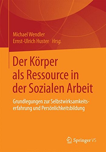 Preisvergleich Produktbild Der Körper als Ressource in der Sozialen Arbeit: Grundlegungen zur Selbstwirksamkeitserfahrung und Persönlichkeitsbildung