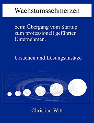 Wachstumsschmerzen beim Übergang vom Startup zum professionell geführten Unternehmen. Ursachen und Lösungsansätze