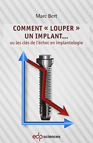 Comment louper un implant ou les clés de l'échec en implanto Comment louper un implant ou les clés de l'échec en implanto