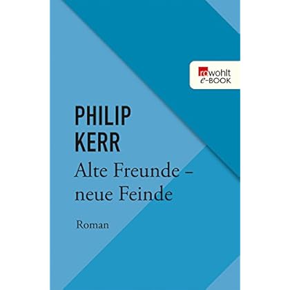Alte Freunde - neue Feinde: Die Berlin-Trilogie (Bernie Gunther ermittelt 3) Alte Freunde - neue Feinde: Die Berlin-Trilogie (Bernie Gunther ermittelt 3)