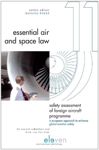 Safety Assessment of Foreign Aircraft Programme: A European Approach to Enhance Global Aviation Safety: 11 (Essential Air and Space Law)