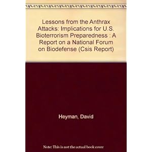 Lessons from the Anthrax Attacks: Implications for U.S. Bioterrorism Preparedness : A Report on a National Forum on Biodefense (Csis Report)